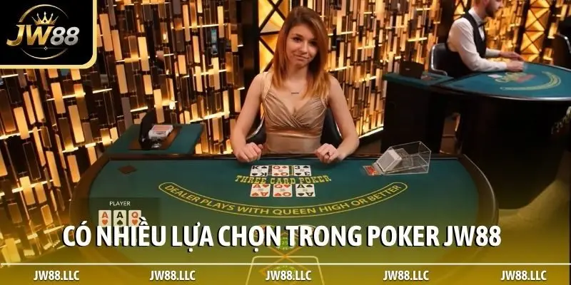 Có nhiều lựa chọn trong Poker JW88